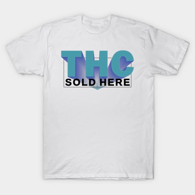 THC SOLD HERE _4 T-Shirt by cactusjoe